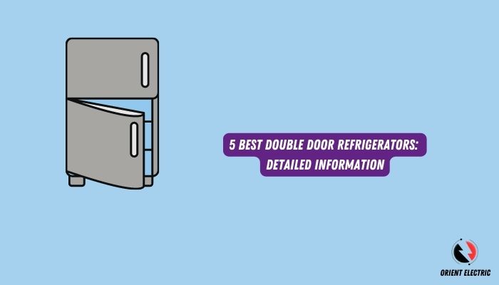 5 Best Double Door Refrigerators Detailed Information