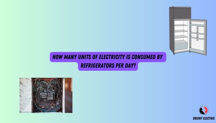 How Many Units Of Electricity Is Consumed By Refrigerators Per Day