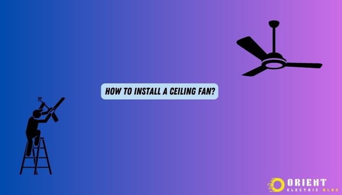 How To Install A Ceiling Fan