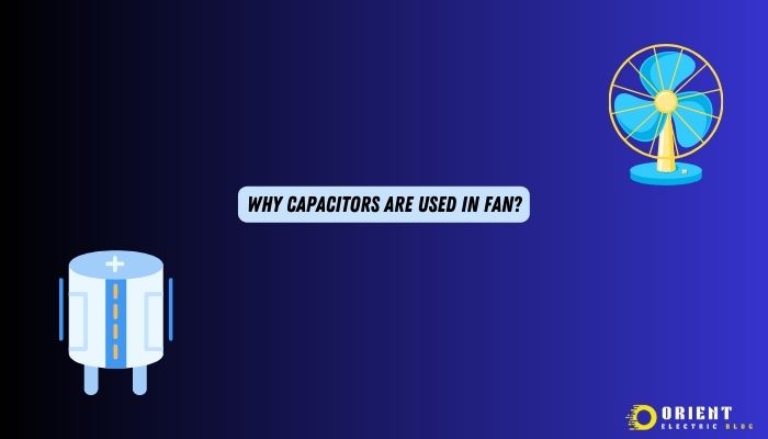 Why Capacitors are Used in Fan