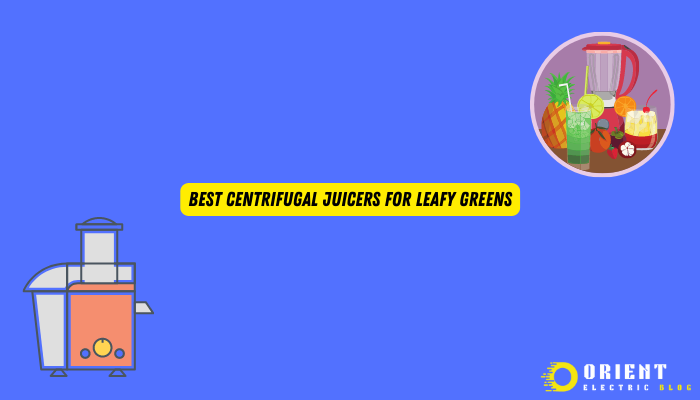 Best Centrifugal Juicers For Leafy Greens