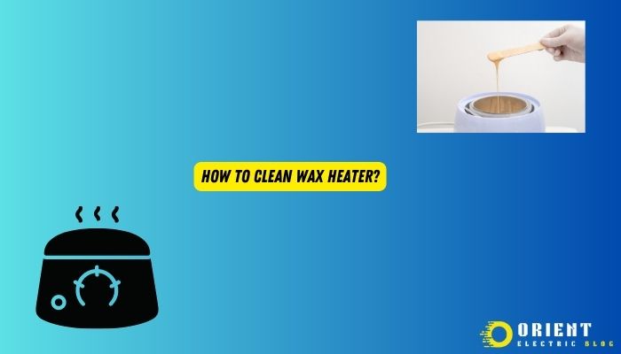 How To Clean Wax Heater