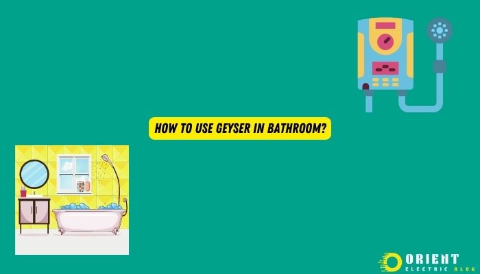 How To Use Geyser In Bathroom